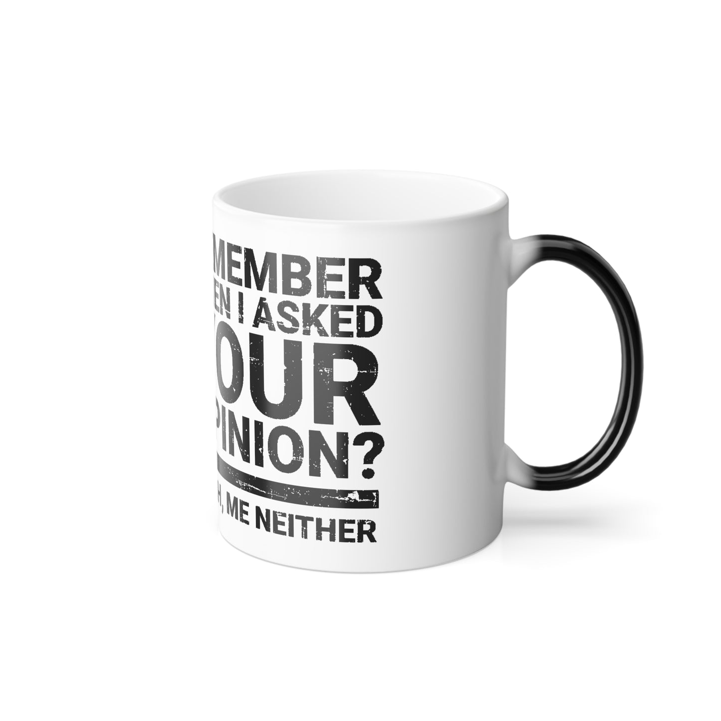 Color-Changing Mug — “Remember When I Asked Your Opinion? Yeah, Me Neither” — 11oz Novelty Coffee Cup