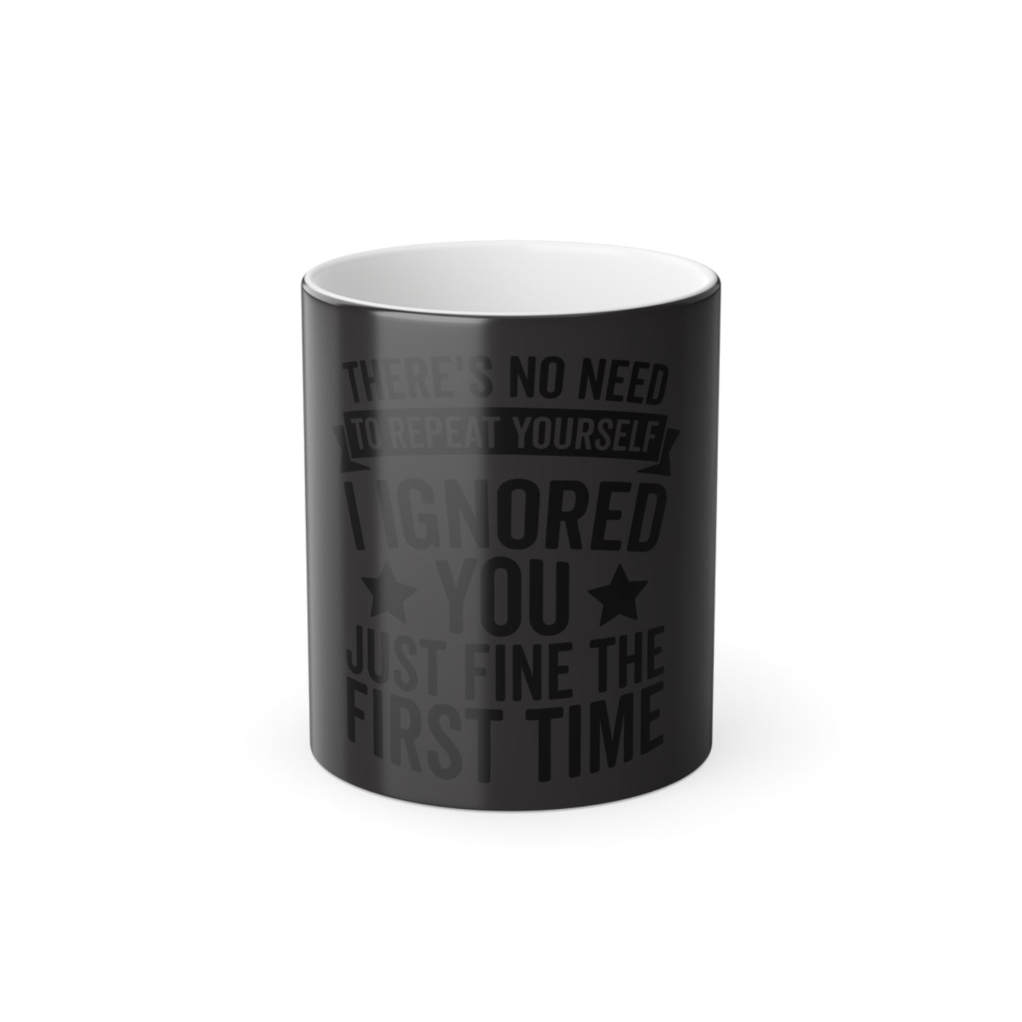 Funny Color-Changing Mug – "There's No Need to Repeat Yourself, I Ignored You the First Time" (11 oz)