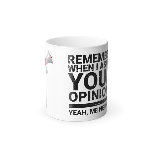 Color-Changing Mug — “Remember When I Asked Your Opinion? Yeah, Me Neither” — 11oz Novelty Coffee Cup